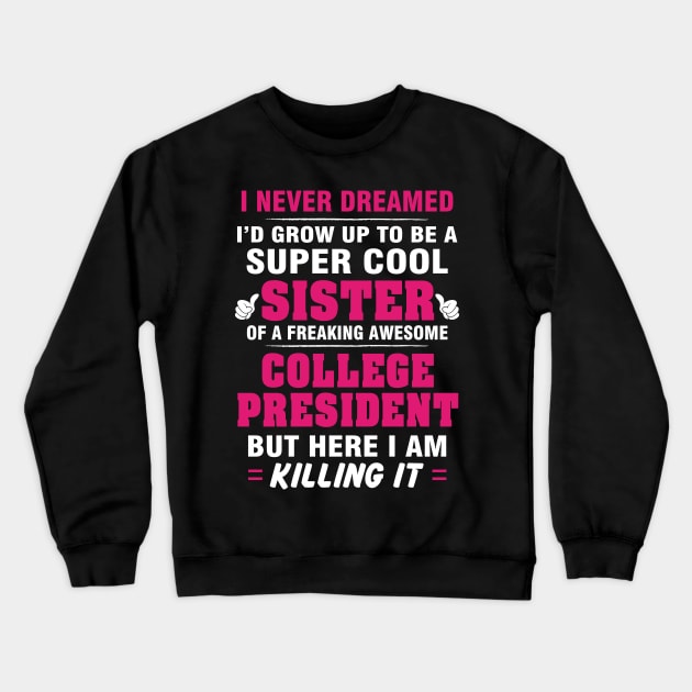 College President Sister  – Cool Sister Of Freaking Awesome College President Crewneck Sweatshirt by isidrobrooks